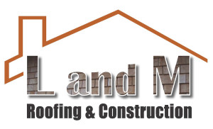 L and M Roofing & Construction